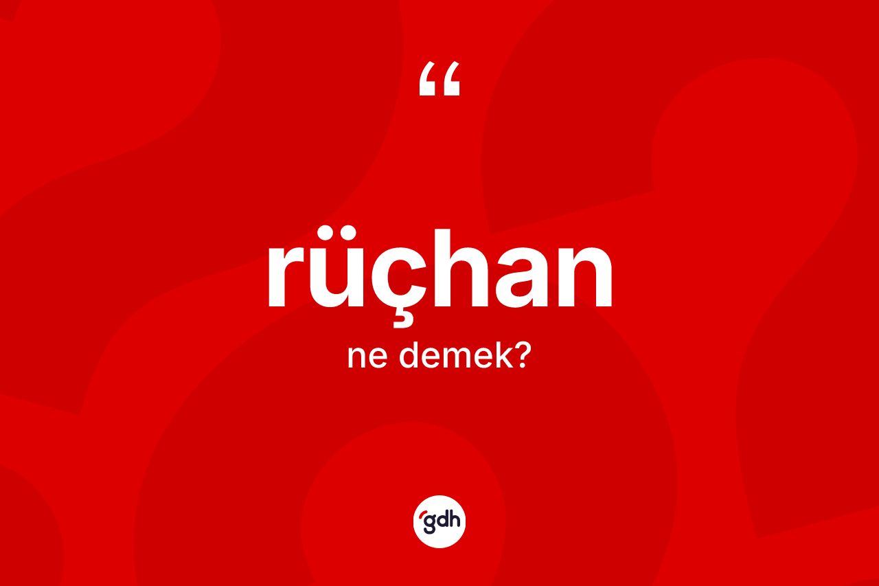 Rüçhan nedir?