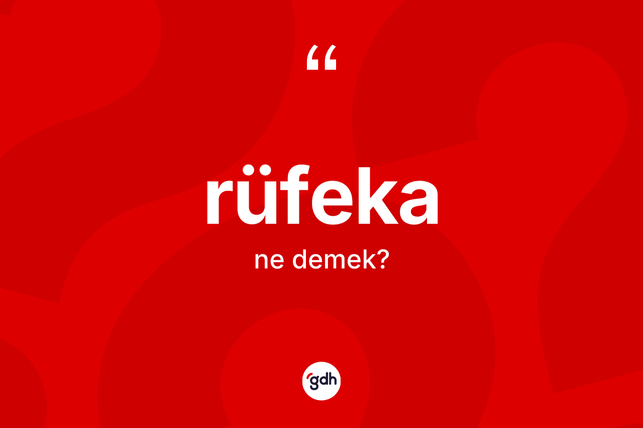 Rüfeka kelimesinin tanımı nedir? Rüfekanın halk arasındaki kullanımı nasıldır?