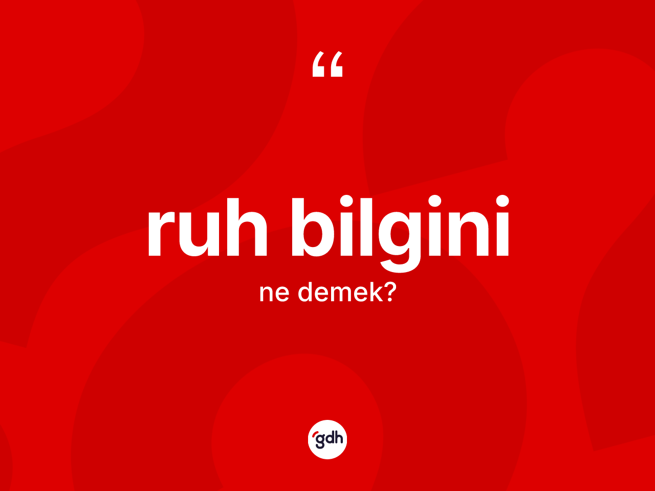 Ruh bilgini kelimesinin anlamı nedir? Ruh bilgininin kısaca tanımı nedir?
