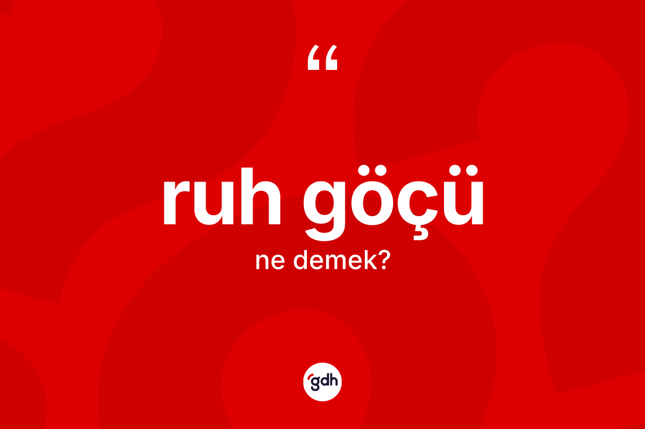 Ruh göçü kelimesinin tanımı nedir?