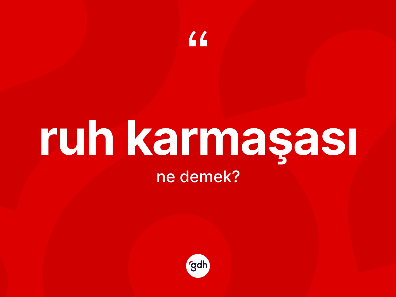 Ruh karmaşası kelimesi ne demek? Ruh karmaşası kelimesinin kaç farklı anlamı var?