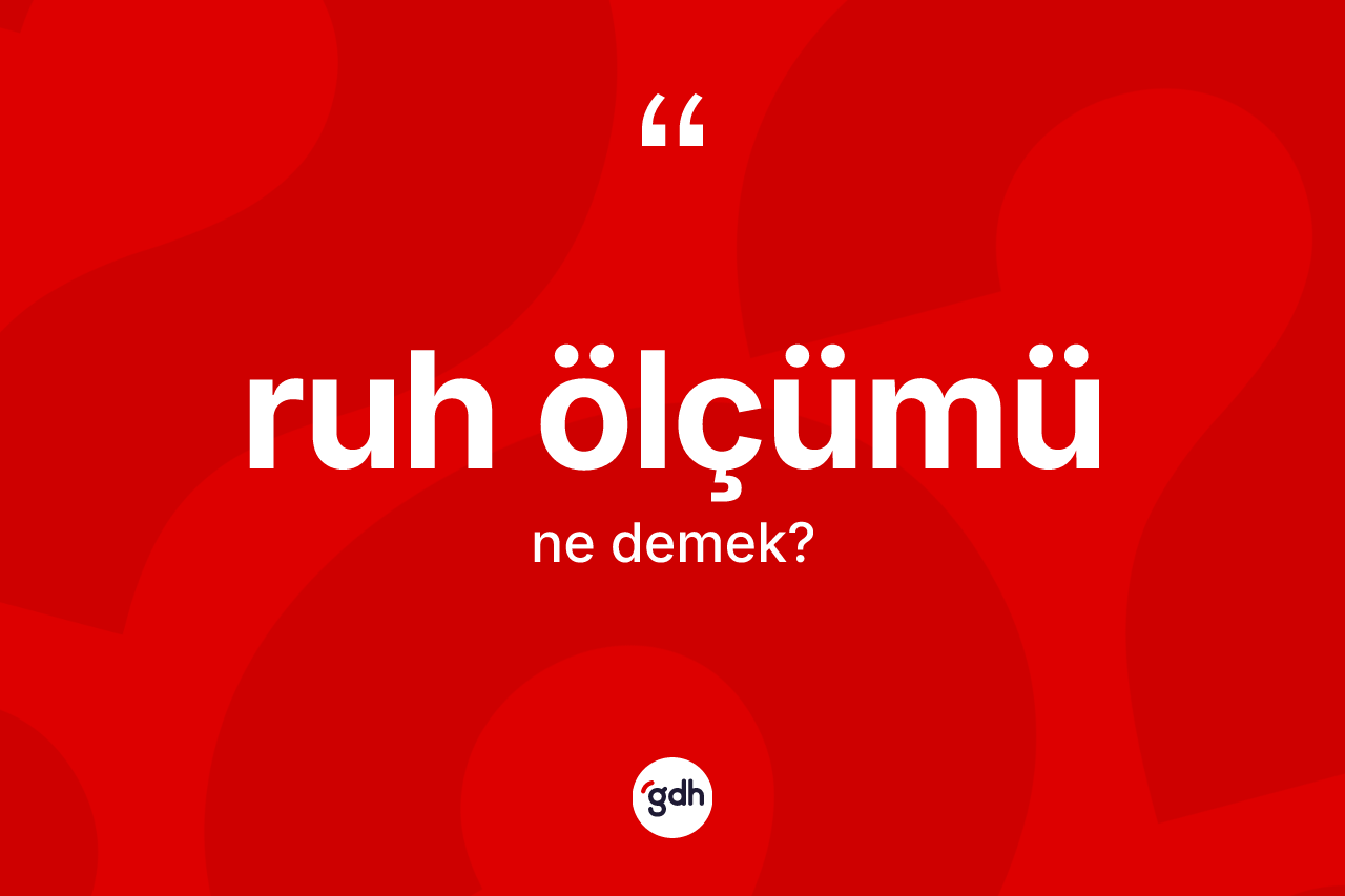Ruh ölçümü kelimesi ne demek?