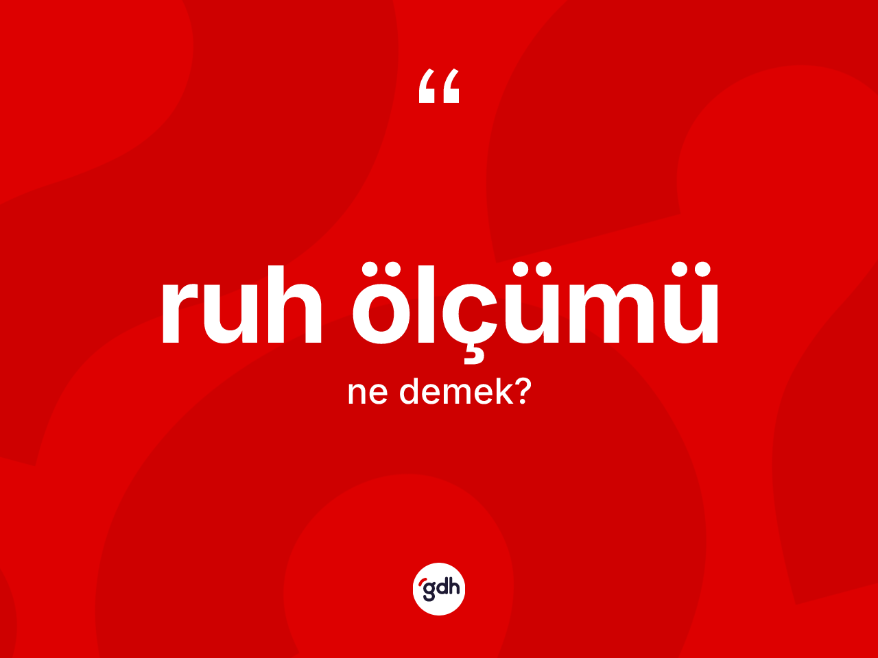 Ruh ölçümü kelimesi ne demek? Ruh ölçümünün TDK'ya göre anlamı nedir?