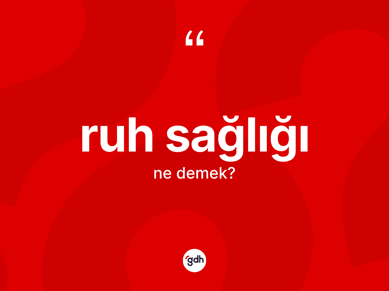 Ruh sağlığı kelimesinin anlamı nedir? Ruh sağlığı kelimesinin özellikleri nelerdir?