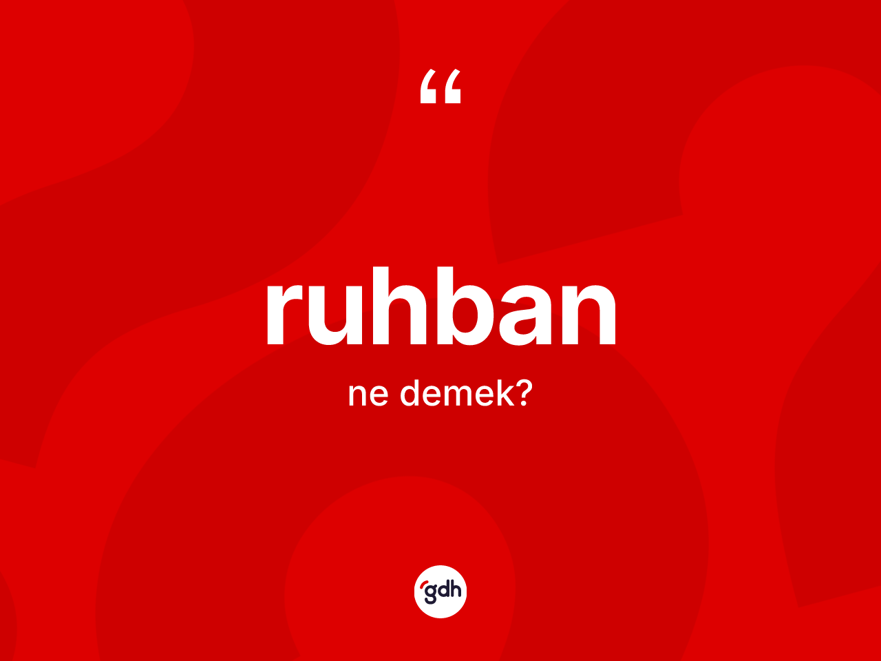 Ruhban kelimesinin sözlükteki tanımı nedir? Ruhbanın kısaca tanımı nedir?