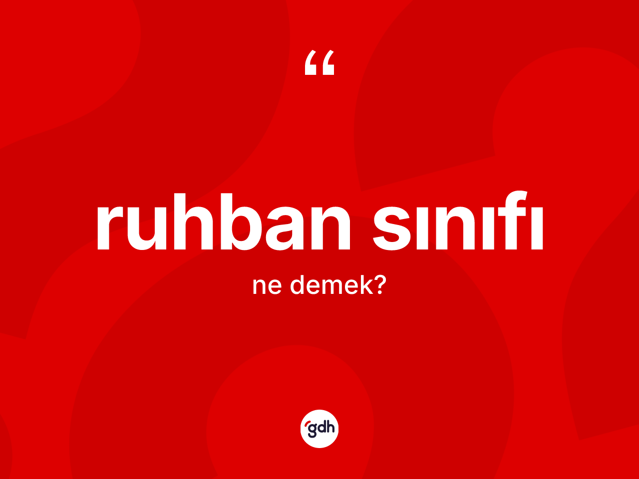 Ruhban sınıfı kelimesi ne anlama gelir? Ruhban sınıfının halk arasındaki kullanımı nasıldır?