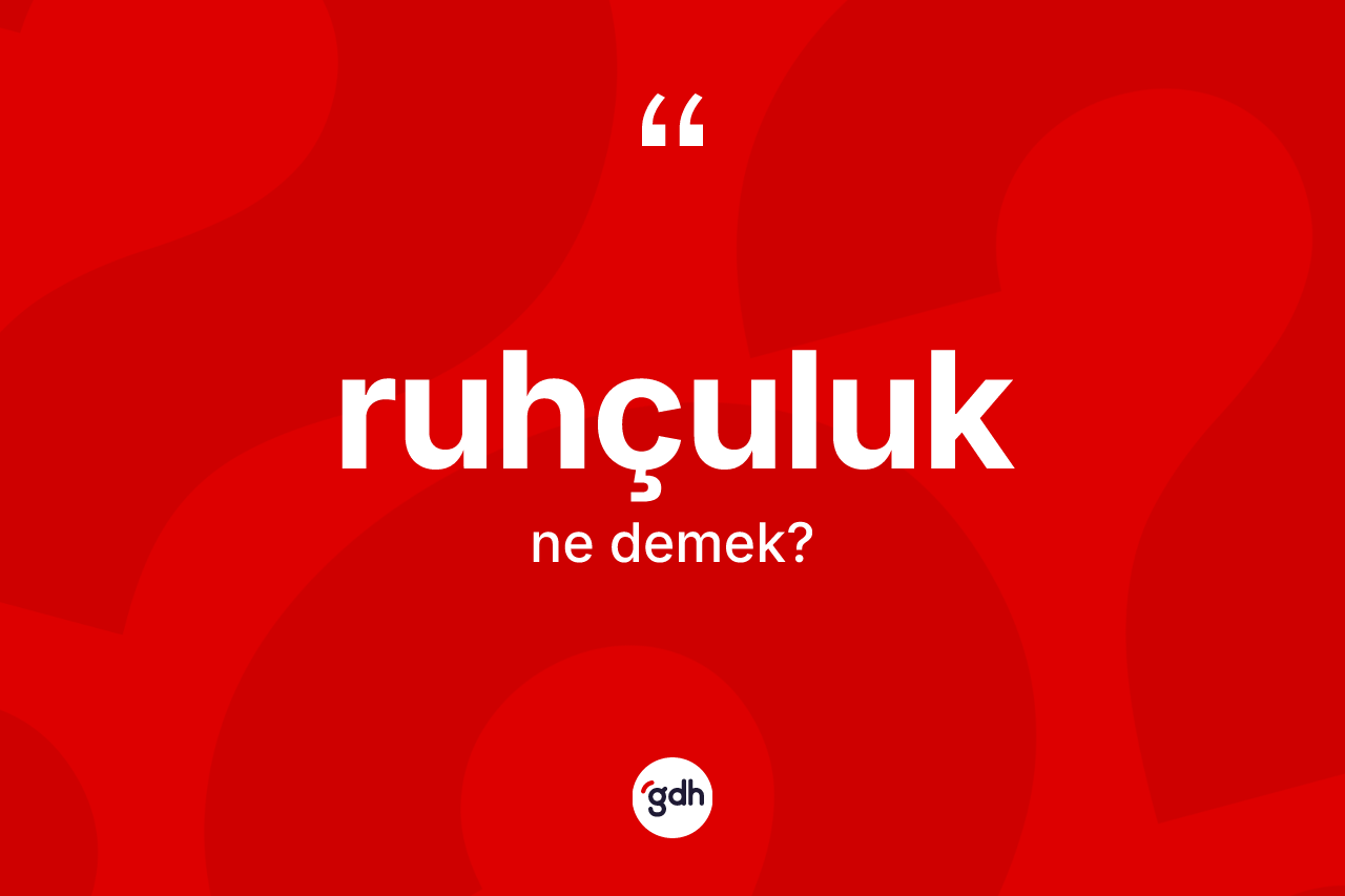 Ruhçuluk kelimesi nedir?