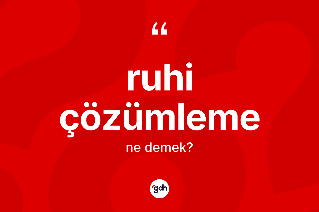 Ruhi çözümleme kelimesi ne anlama gelir?