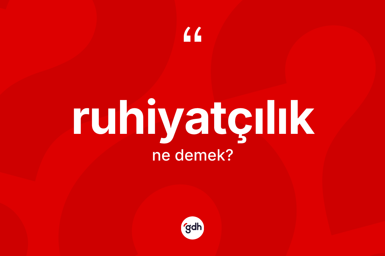 Ruhiyatçılık kelimesi nedir?