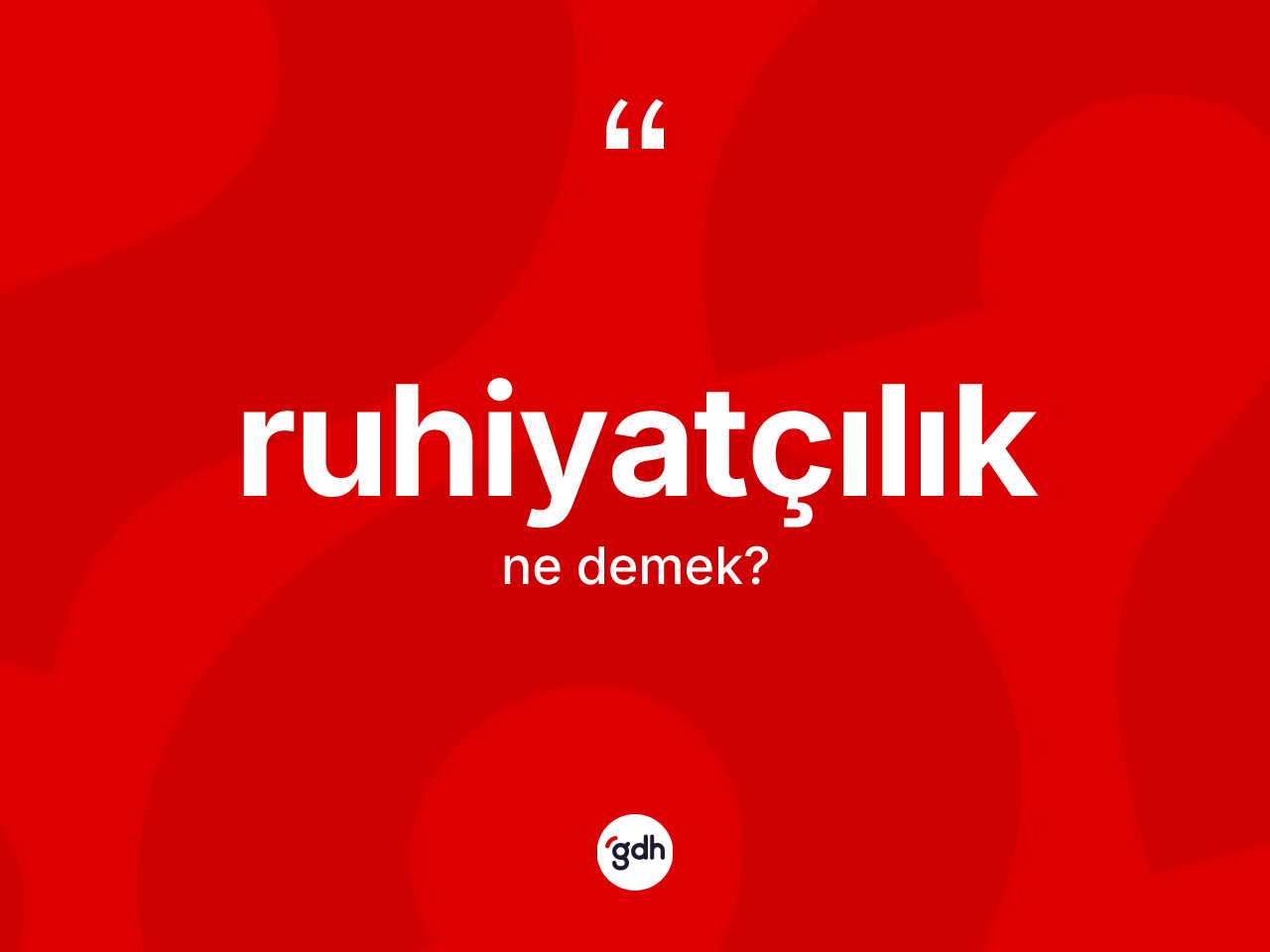Ruhiyatçılık kelimesi nedir? Ruhiyatçılık kelimesinin kaç farklı anlamı var?