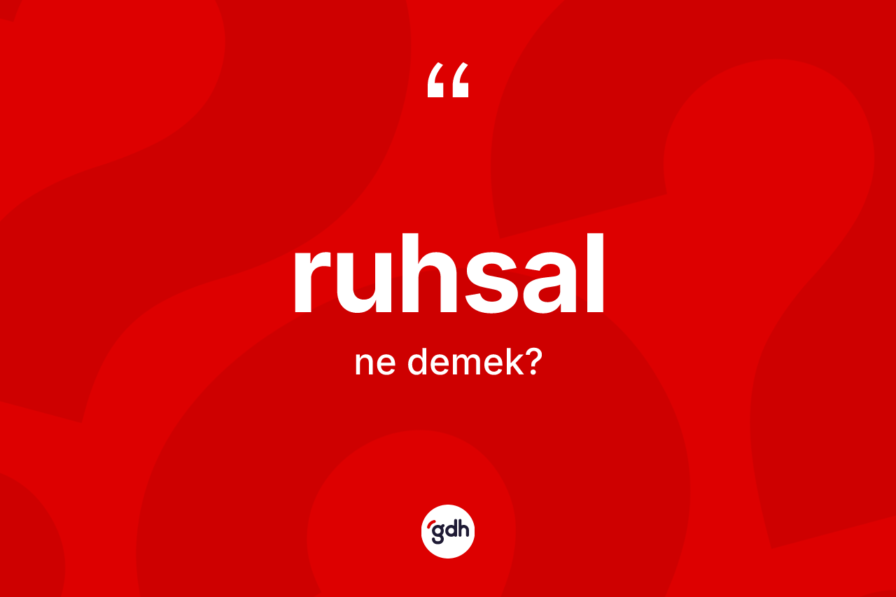 Ruhsal kelimesi ne demek?