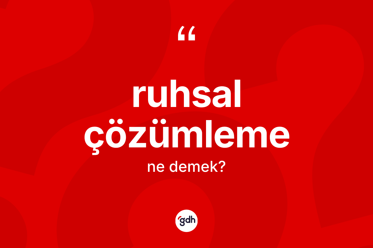 Ruhsal çözümleme nedir?