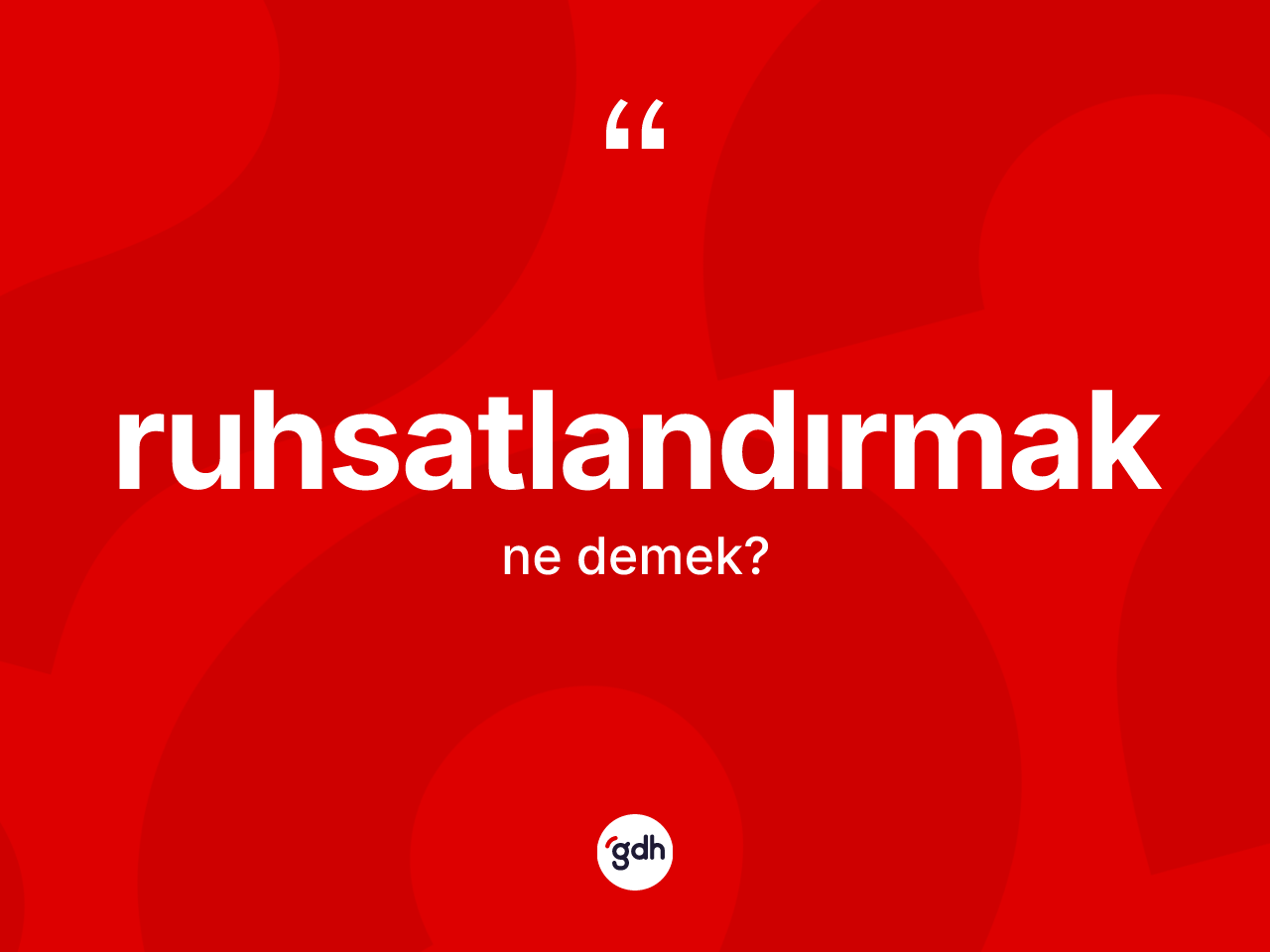 Ruhsatlandırmak kelimesinin anlamı nedir? Ruhsatlandırmağın halk arasındaki kullanımı nasıldır?