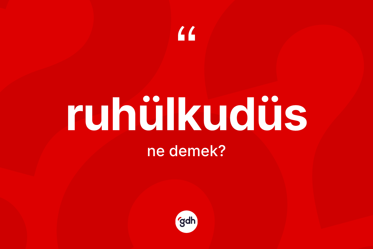 Ruhülkudüs kelimesi ne demek? Ruhülkudüs kelimesinin özellikleri nelerdir?