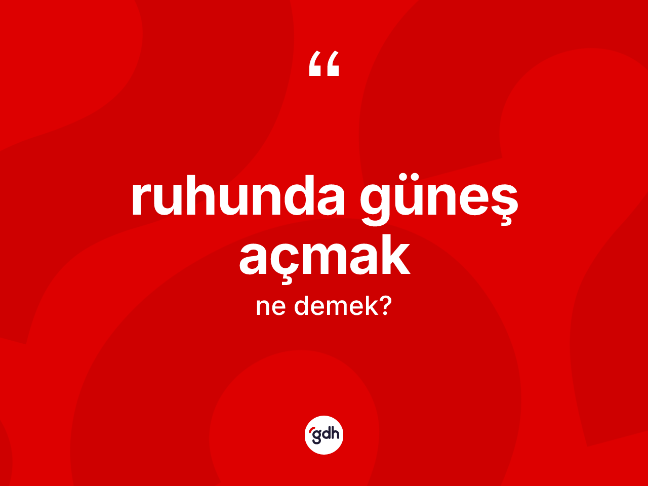 Ruhunda güneş açmak ifadesinin tanımı nedir? Ruhunda güneş açmak ifadesinin TDK'ya göre açıklaması nedir?