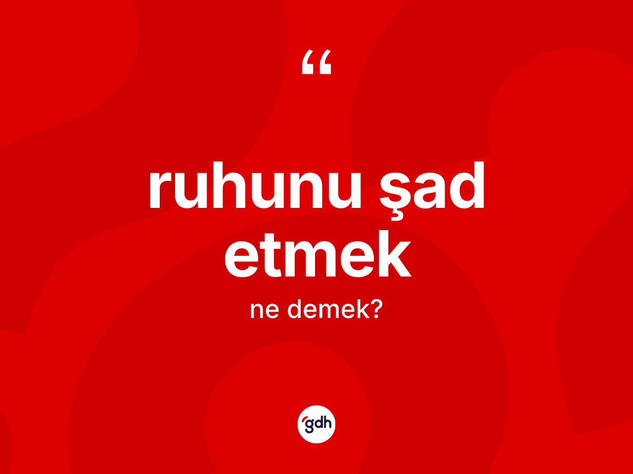 Ruhunu şad etmek sözü ne anlama gelir? Ruhunu şad etmek ifadesi hangi durumlarda kullanılır