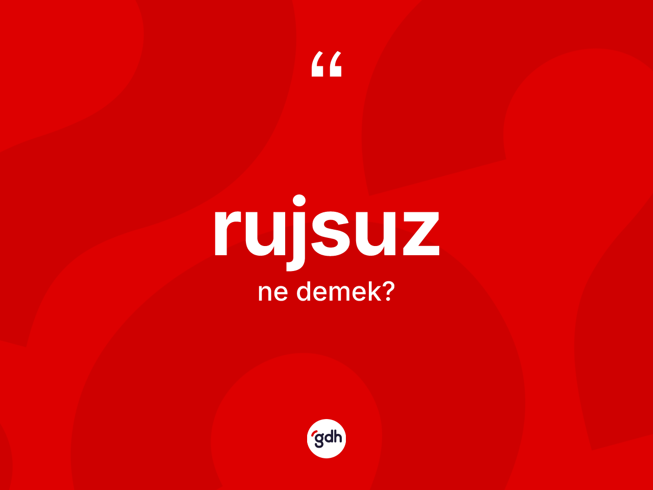 Rujsuz kelimesi ne demek? Rujsuzun TDK'ya göre anlamı nedir?