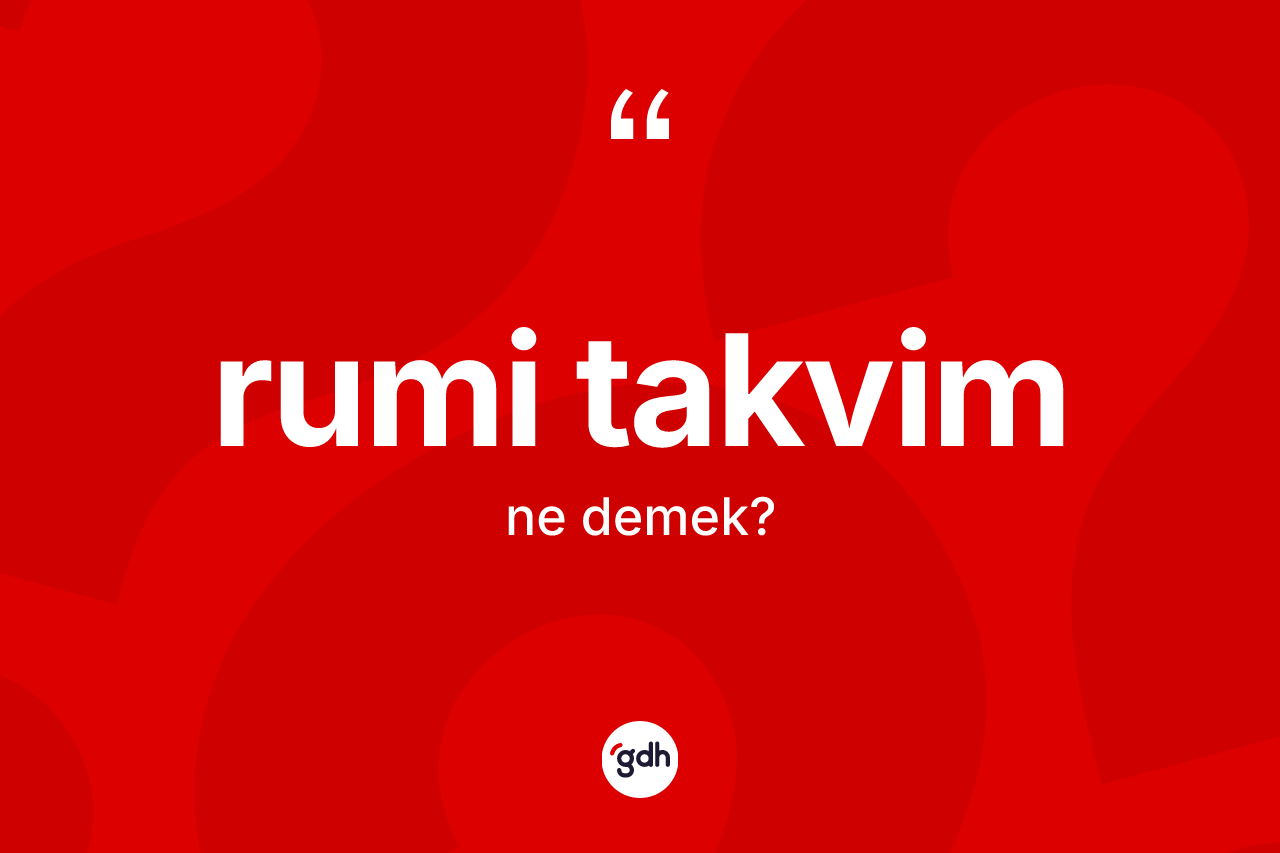 Rumi takvim kelimesinin tanımı nedir?