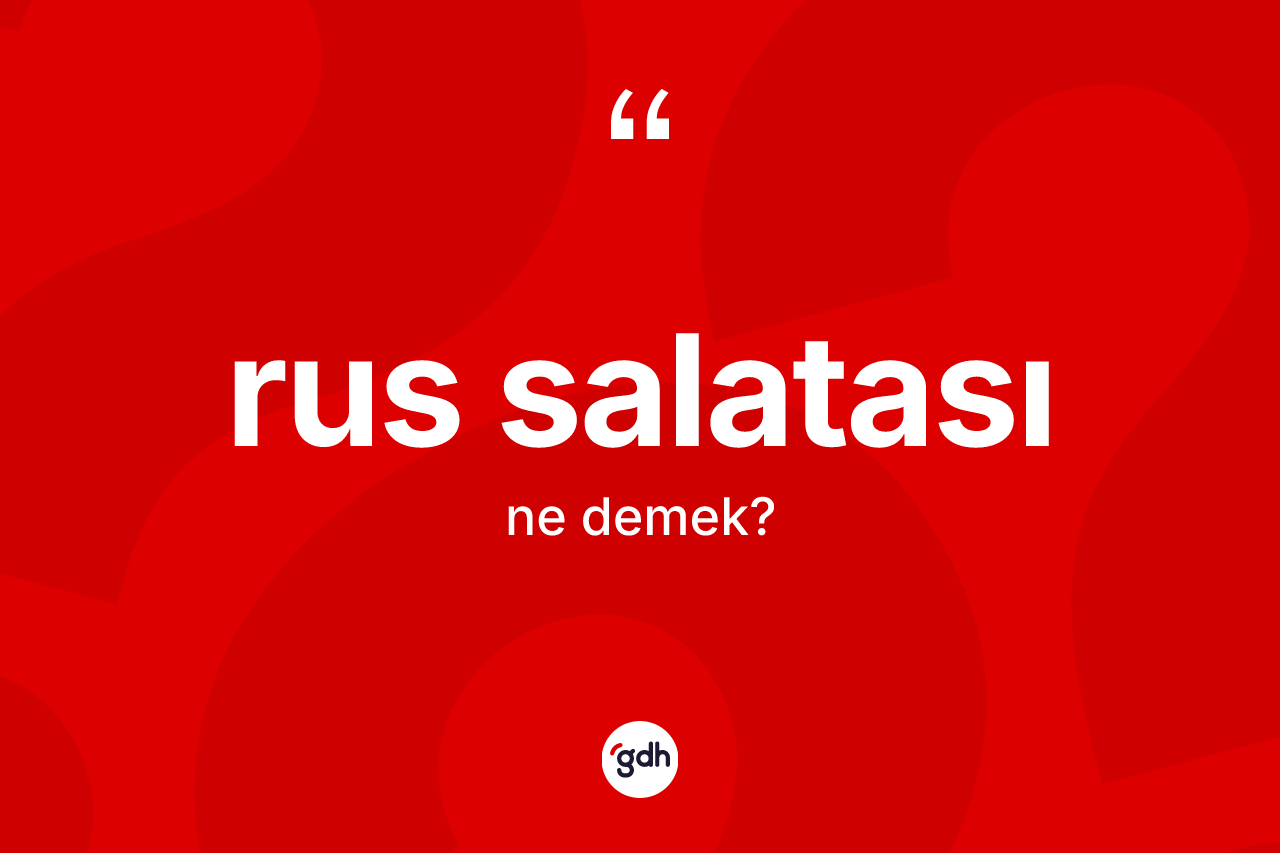 Rus salatası ne demek?