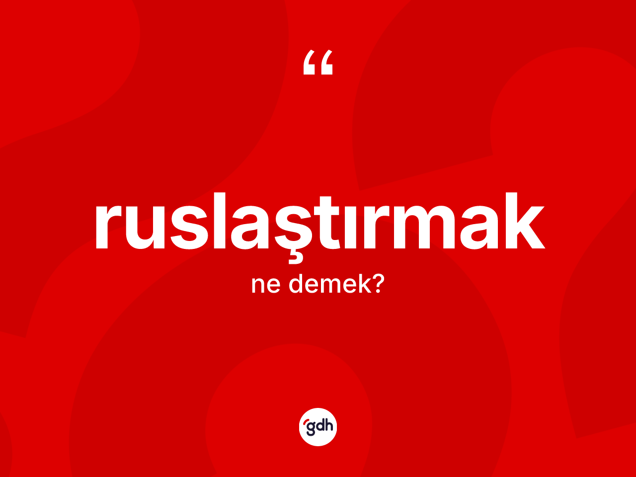 Ruslaştırmak kelimesinin tanımı nedir? Ruslaştırmağın kısaca tanımı nedir?