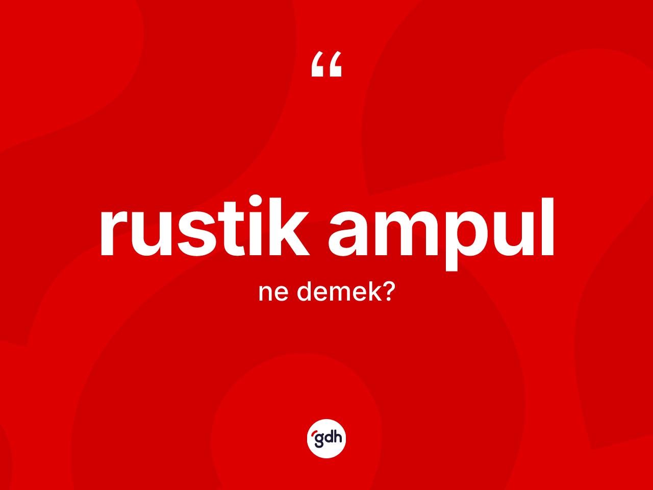Rustik ampul kelimesi ne demek? Rustik ampul kelimesinin kaç farklı anlamı var?