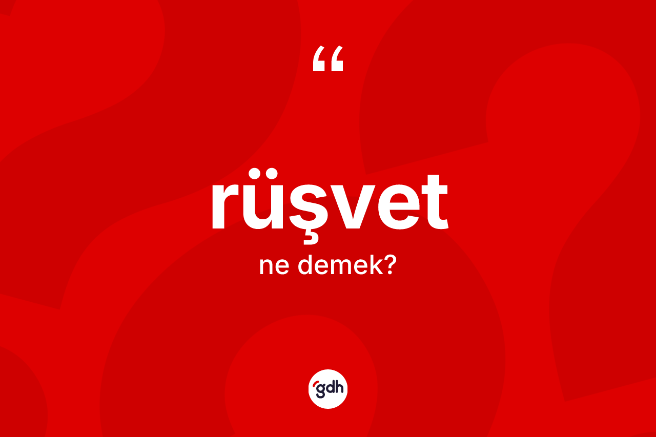 Rüşvet kelimesinin anlamı nedir?