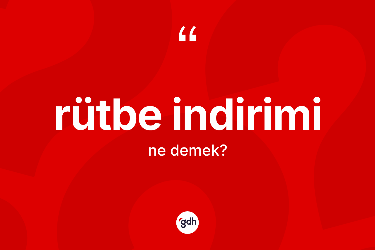 Rütbe indirimi kelimesinin sözlükteki tanımı nedir?
