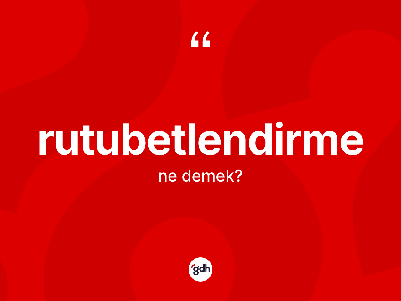 Rutubetlendirme kelimesi ne anlama gelir? Rutubetlendirmenin TDK'ya göre anlamı nedir?
