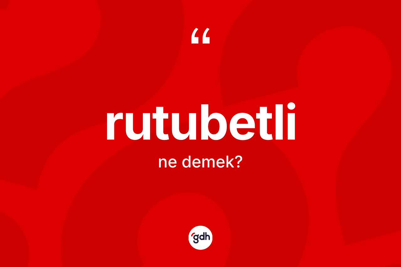 Rutubetli kelimesi ne anlama gelir?