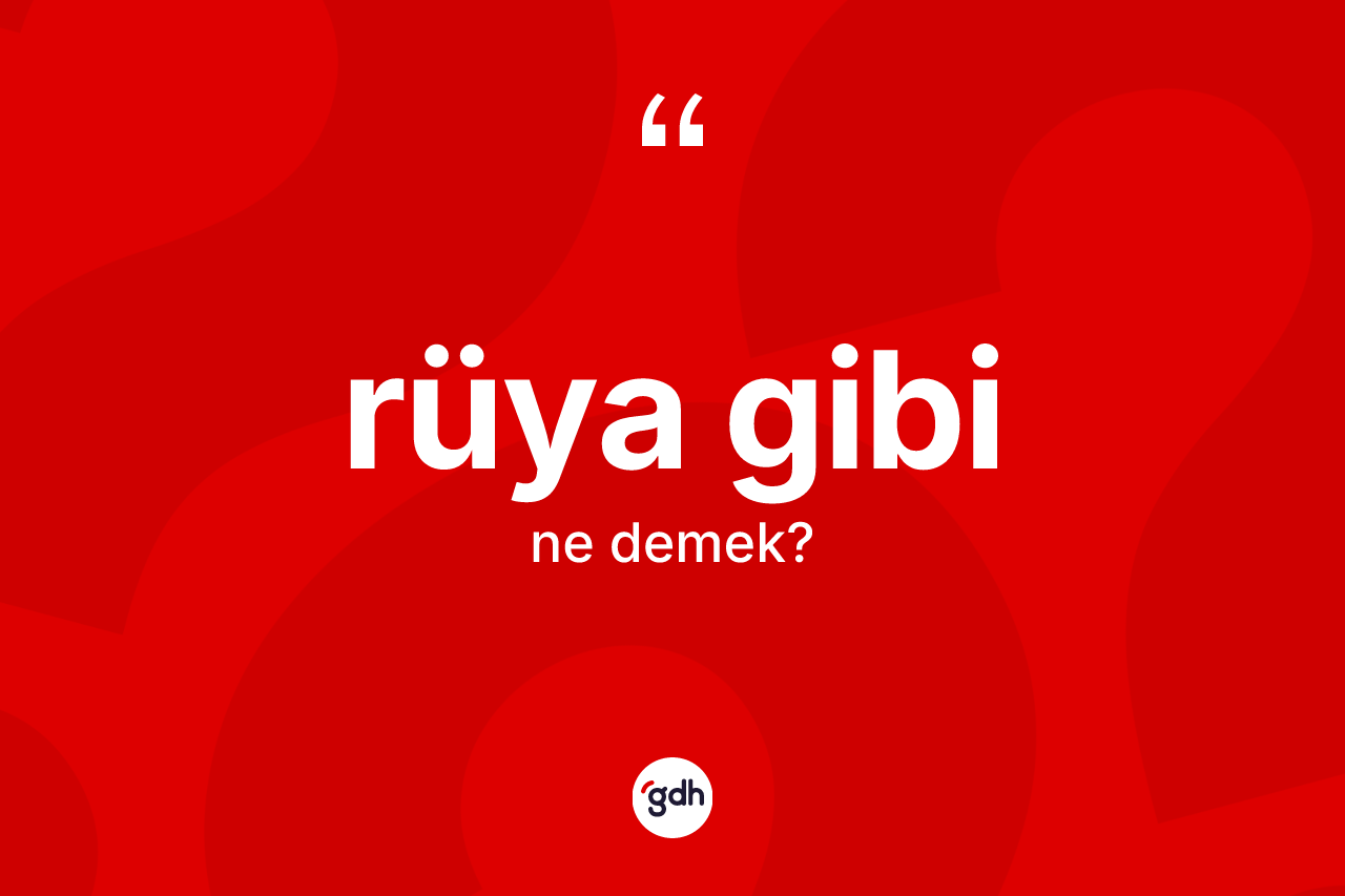 Rüya gibi sözü ne demektir? Rüya gibi ifadesi nerede kullanılır?