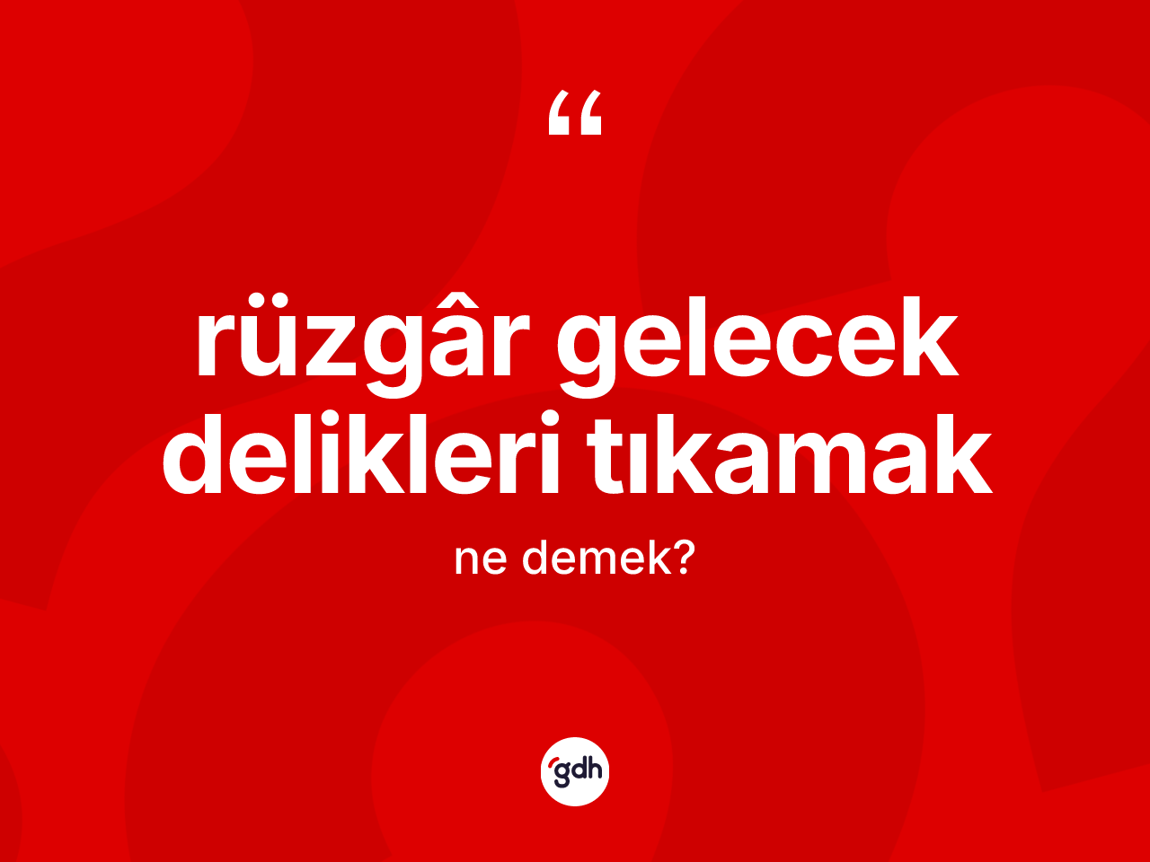 Rüzgâr gelecek delikleri tıkamak ifadesinin sözlükteki anlamı nedir? Rüzgâr gelecek delikleri tıkamak ifadesinin kaç farklı anlamı var?