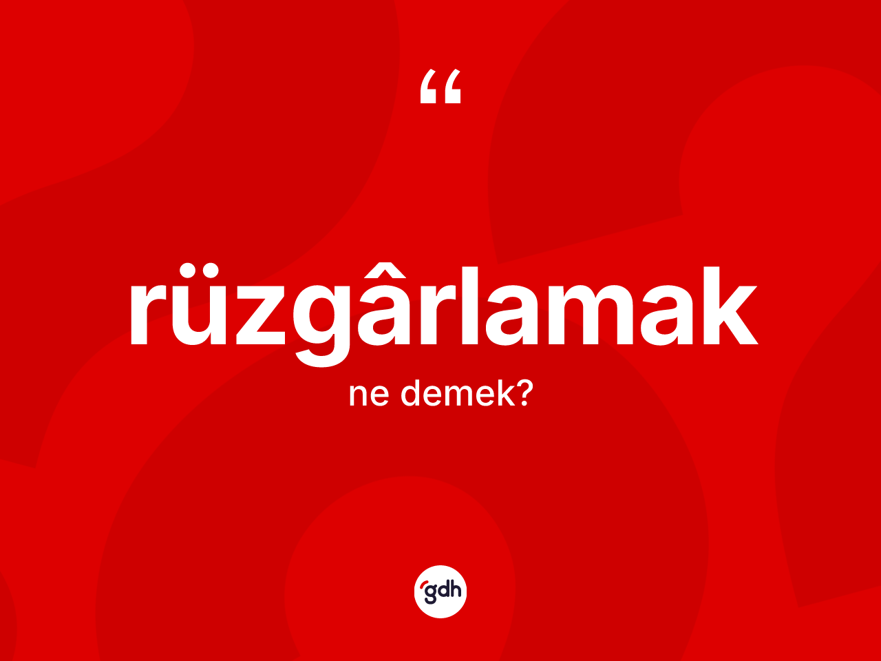 Rüzgârlamak kelimesinin anlamı nedir? Rüzgârlamağın TDK'ya göre anlamı nedir?