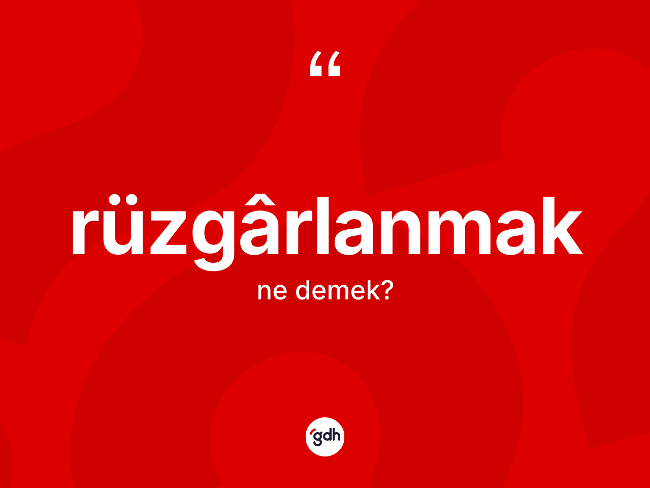 Rüzgârlanmak nedir? Rüzgârlanmak kelimesinin özellikleri nelerdir?