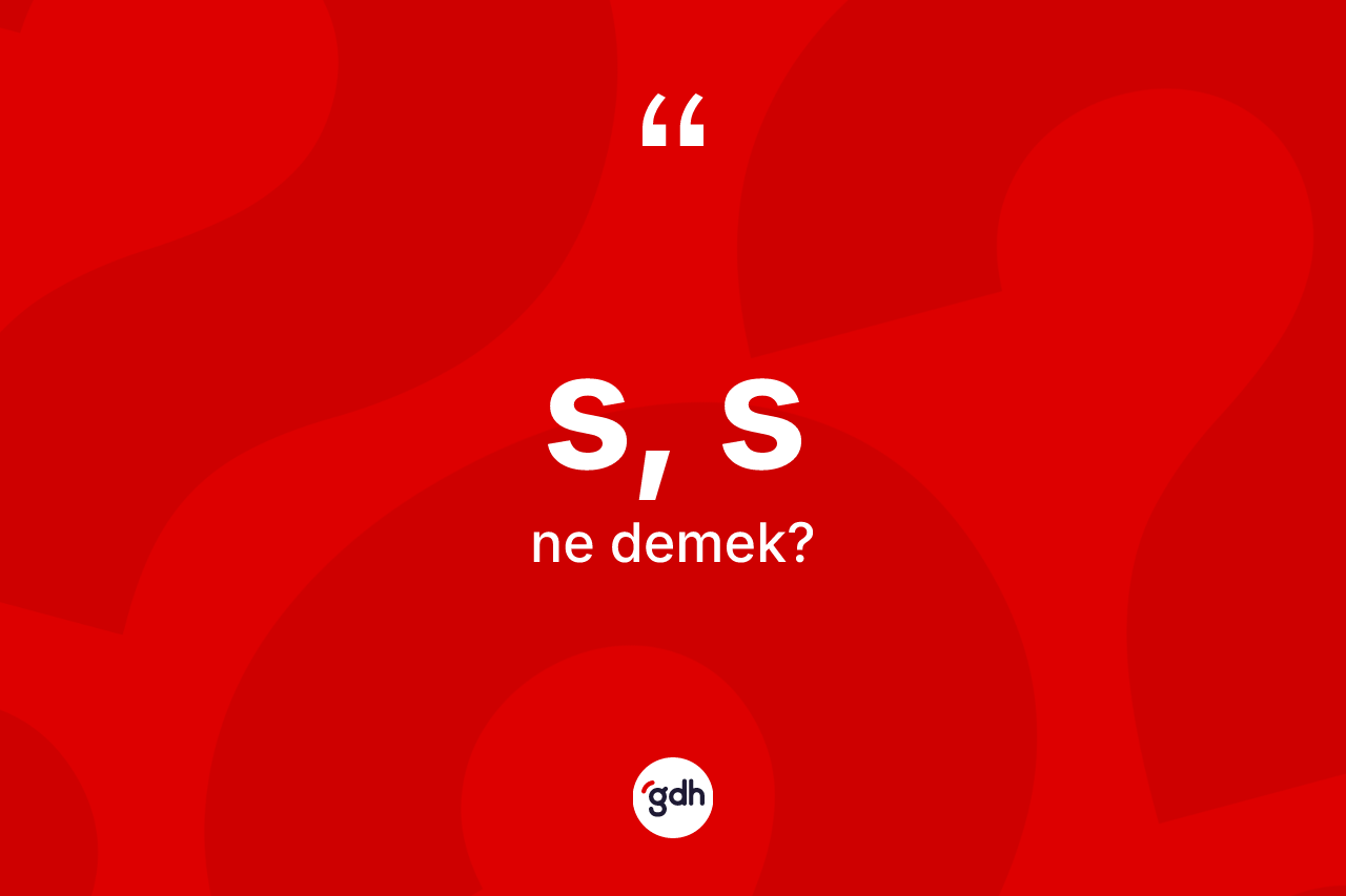 S, S kelimesinin anlamı nedir?