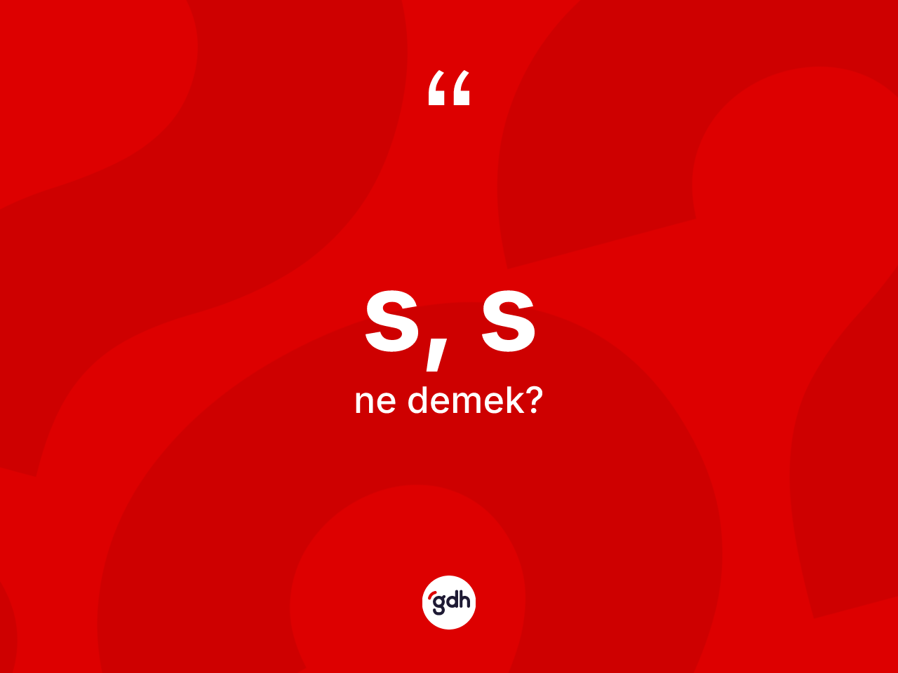 S, S kelimesinin anlamı nedir? S, S kelimesinin TDK'ya göre açıklaması nedir?