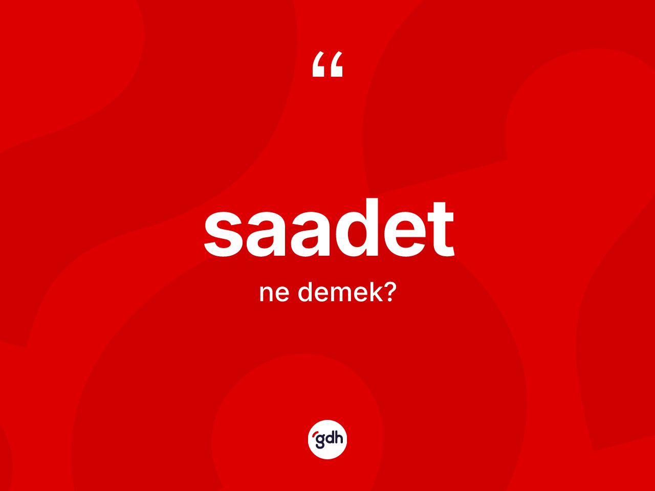 Saadet kelimesi ne demek? Saadetin sözlükteki anlamı nedir?