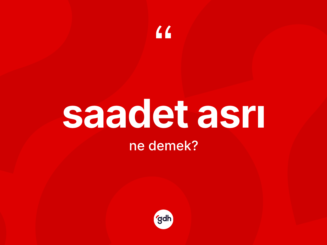 Saadet asrı ne demek? Saadet asrının TDK'ya göre anlamı nedir?