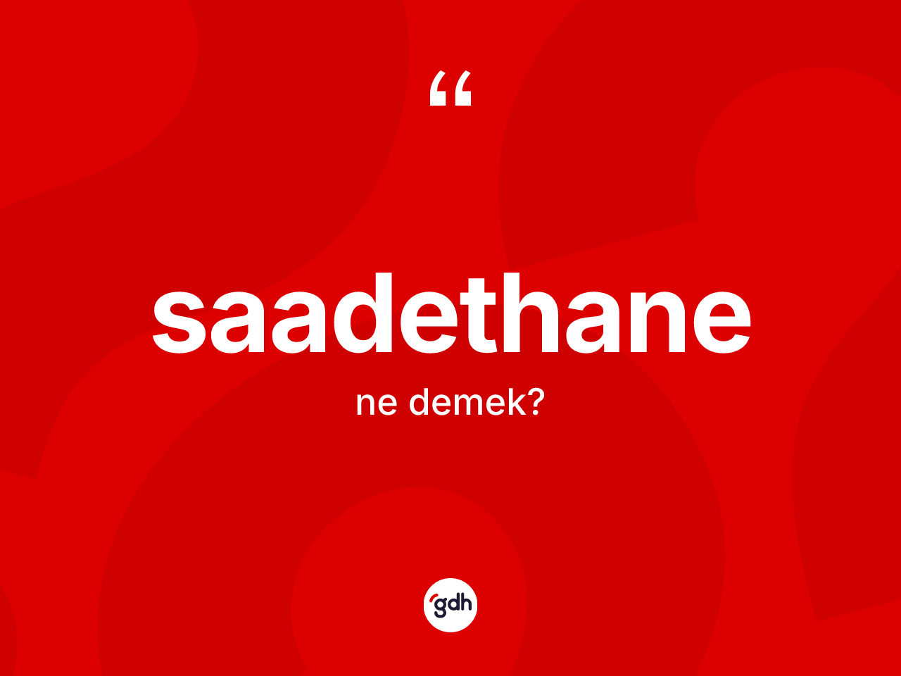 Saadethane kelimesinin tanımı nedir? Saadethanenin halk arasındaki kullanımı nasıldır?