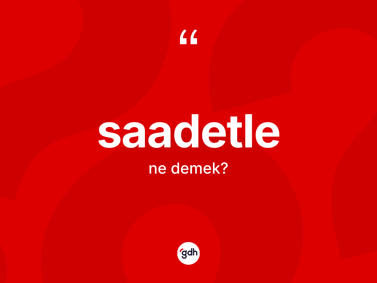 Saadetle kelimesinin tanımı nedir? Saadetlenin TDK'ya göre anlamı nedir?