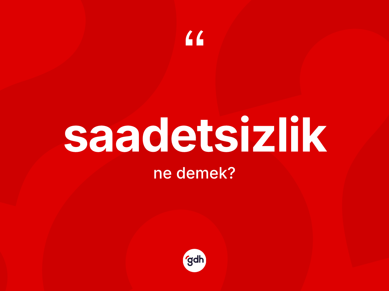 Saadetsizlik kelimesinin anlamı nedir? Saadetsizlik kelimesinin kaç farklı anlamı var?