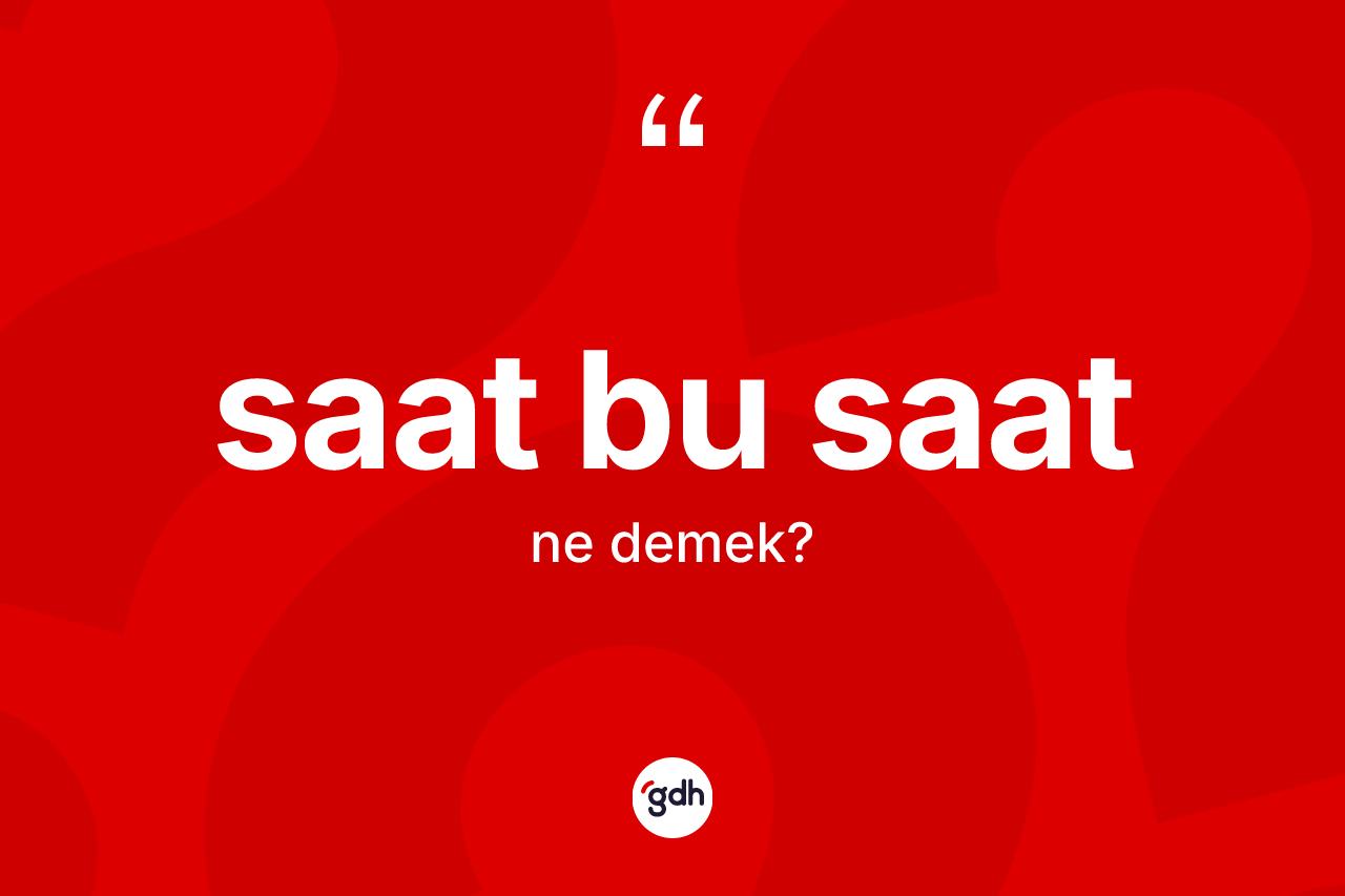 Saat bu saat ifadesinin tanımı nedir?