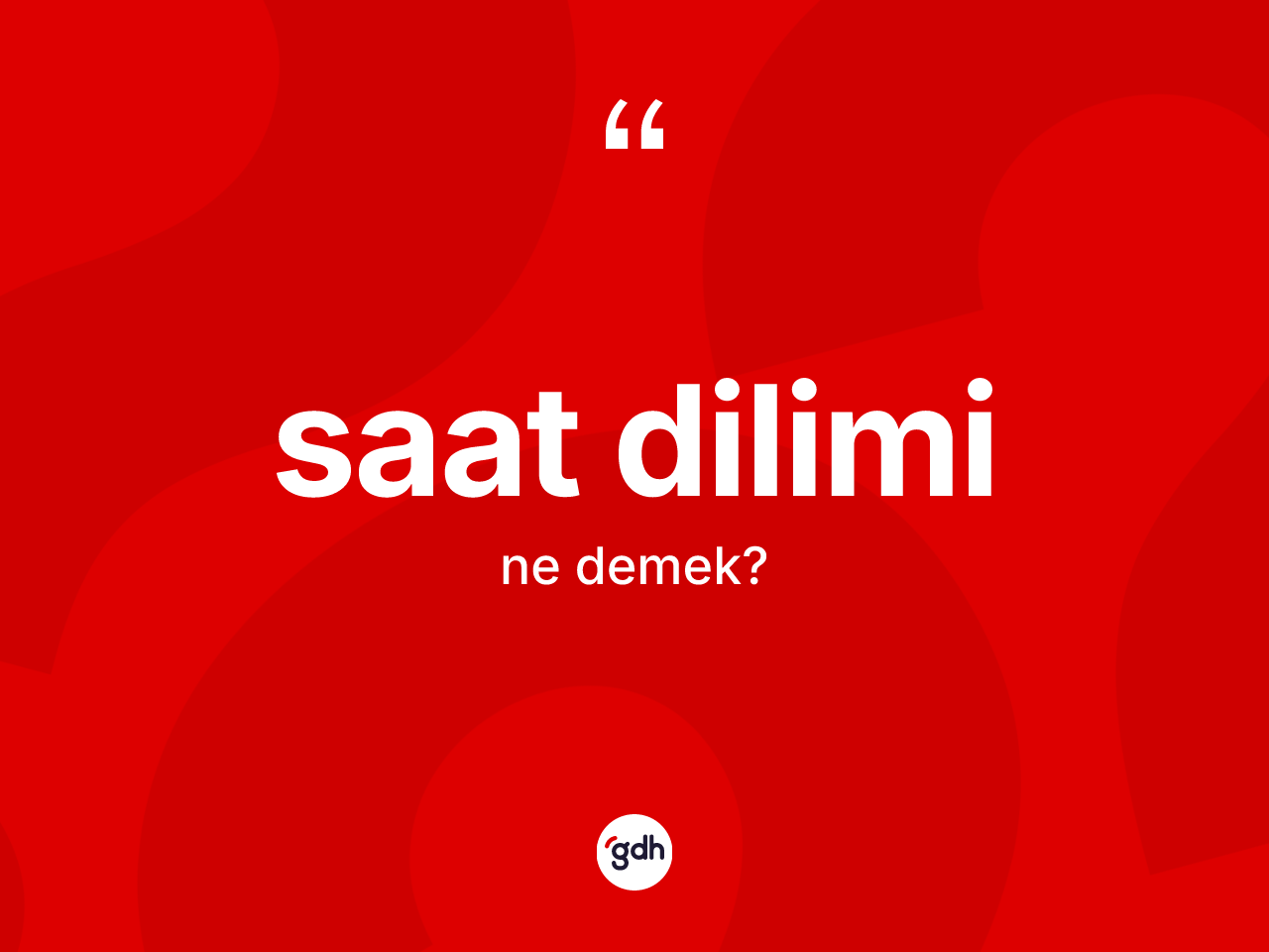 Saat dilimi kelimesinin tanımı nedir? Saat diliminin kısaca tanımı nedir?