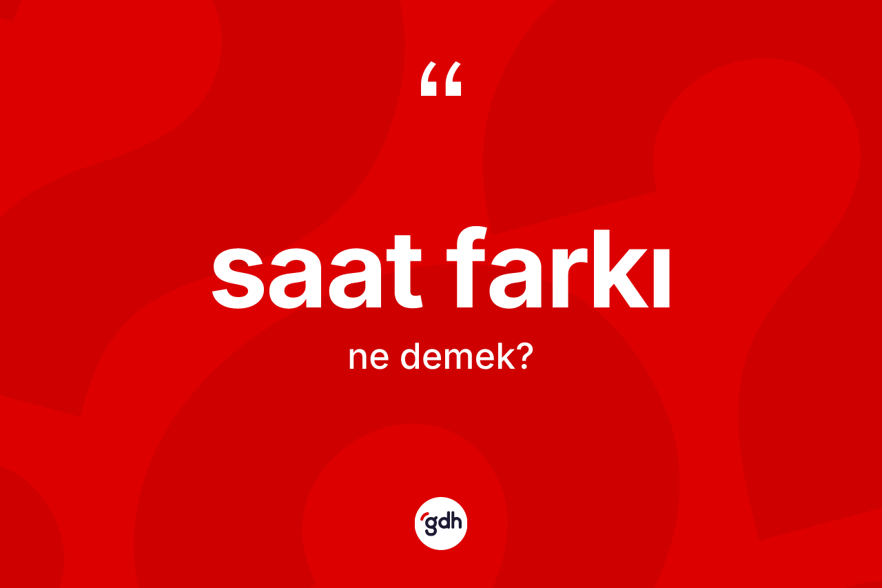 Saat farkı kelimesinin sözlükteki tanımı nedir?