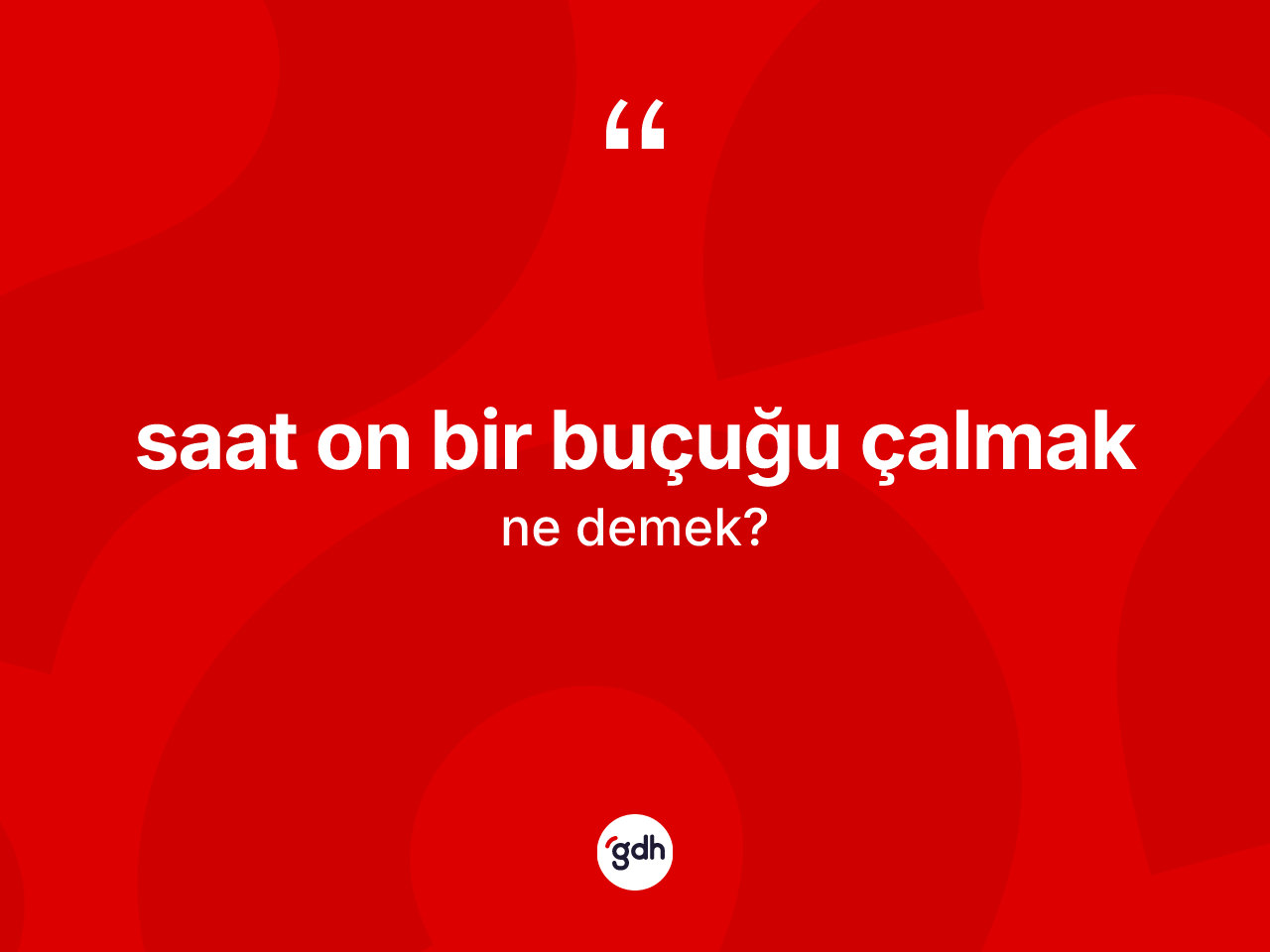 Saat on bir buçuğu çalmak ifadesinin kısaca tanımı nedir? Saat on bir buçuğu çalmak ifadesi nerede kullanılır?