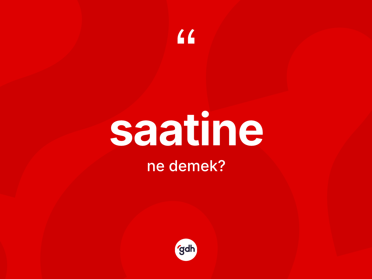Saatine kelimesi ne anlama gelir? Saatine kelimesinin kaç farklı anlamı var?