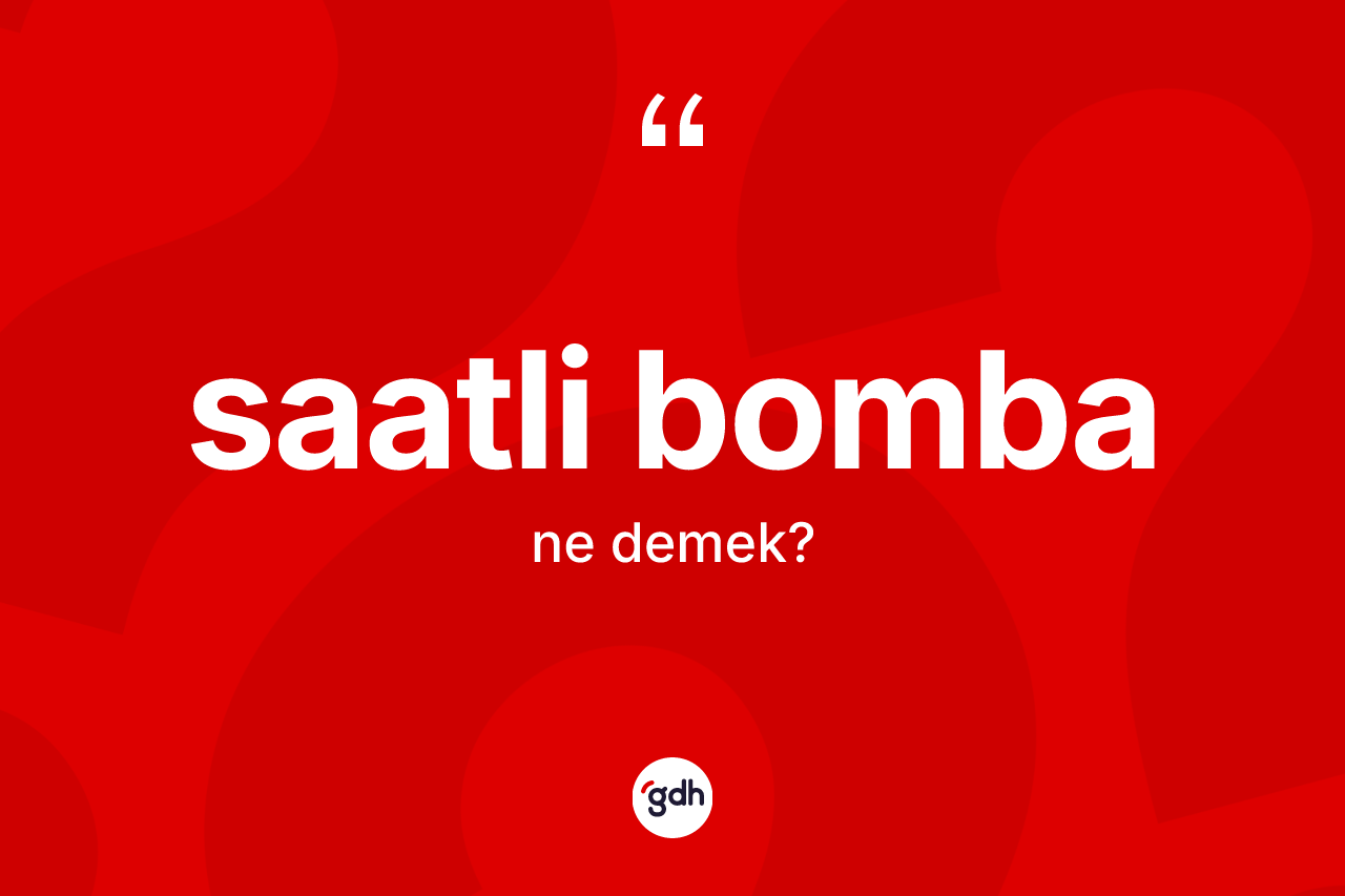 Saatli bomba kelimesi ne demek? Saatli bomba kelimesinin özellikleri nelerdir?