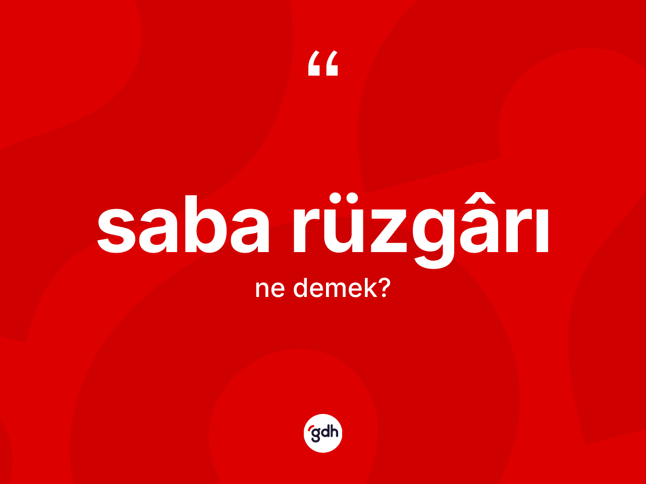 Saba rüzgârı kelimesinin anlamı nedir? Saba rüzgârı kelimesinin özellikleri nelerdir?
