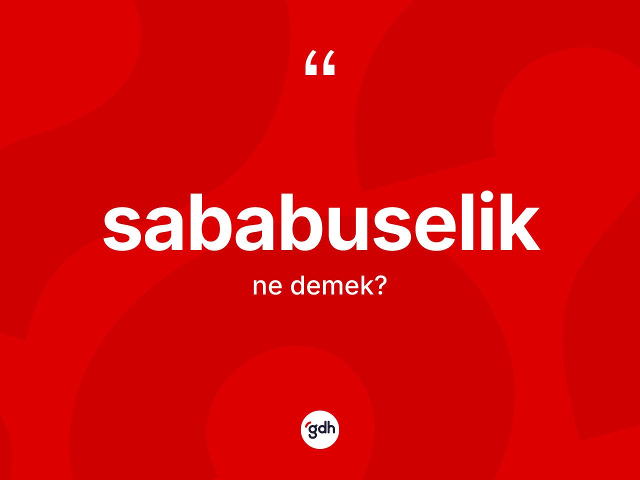 Sababuselik kelimesinin sözlükteki tanımı nedir? Sababuseliğin halk arasındaki kullanımı nasıldır?