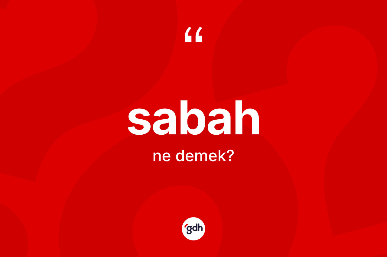 Sabah ne demek?
