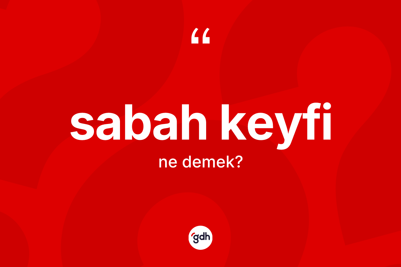 Sabah keyfi kelimesi ne demek? Sabah keyfinin halk arasındaki kullanımı nasıldır?